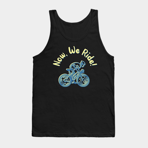 Now, We Ride! Tank Top by LegitHooligan